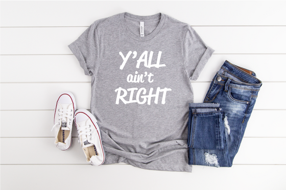 Y'all Ain't Right T-Shirt