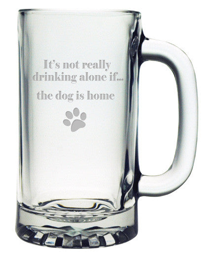 It's Not Really Drinking Alone if the Dog is Home Beer Mug ~ Set of 4