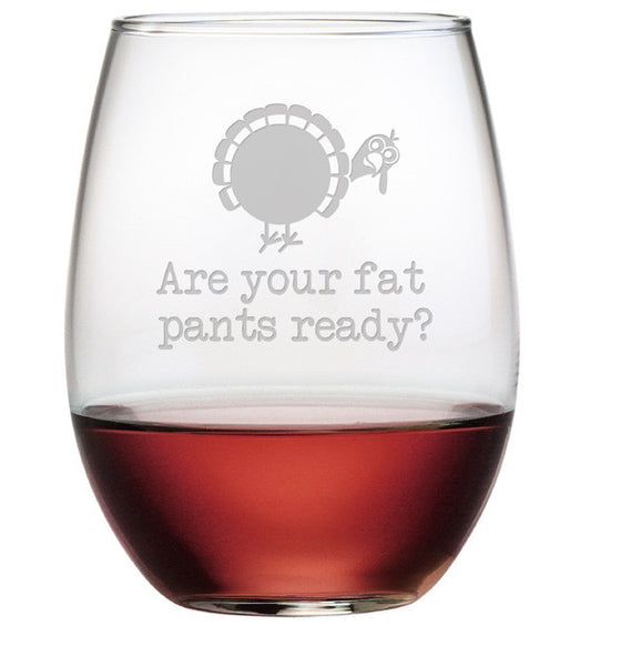 Fat Pants Ready? ~ Stemless Wine Glasses ~ Set of 4