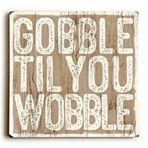Gobble Til You Wobble Wood Sign