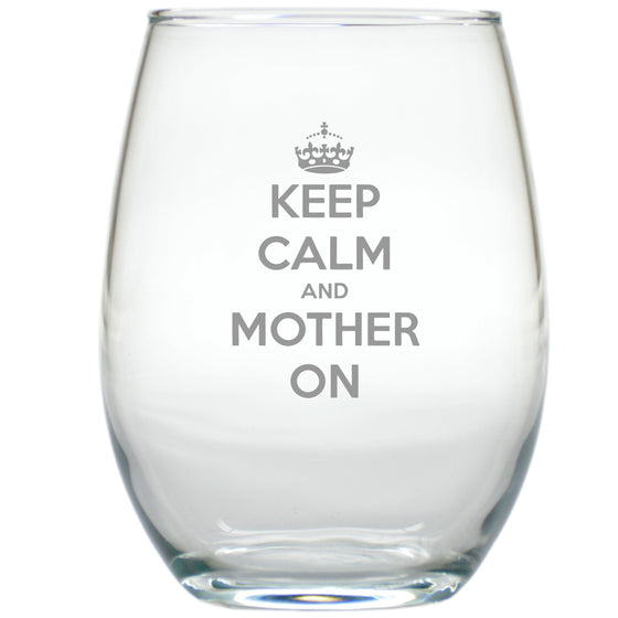 Keep Calm and Mother On Stemless Wine Glass